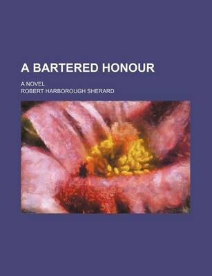 Book cover for A Bartered Honour; A Novel