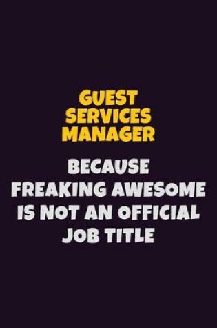 Cover of Guest Services Manager, Because Freaking Awesome Is Not An Official Job Title