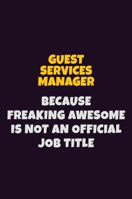 Book cover for Guest Services Manager, Because Freaking Awesome Is Not An Official Job Title