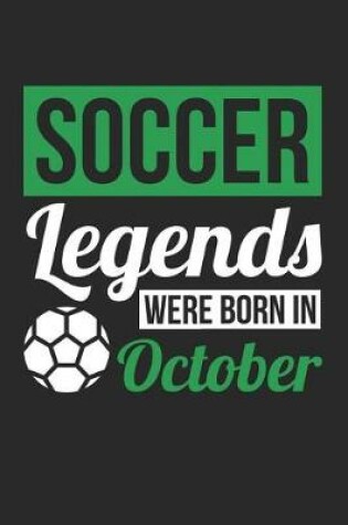 Cover of Soccer Notebook - Soccer Legends Were Born In October - Soccer Journal - Birthday Gift for Soccer Player