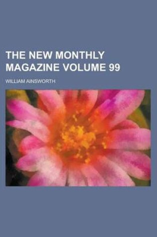 Cover of The New Monthly Magazine Volume 99