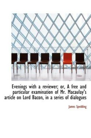 Cover of Evenings with a Reviewer; Or, a Free and Particular Examination of Mr. Macaulay's Article on Lord Ba