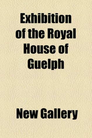 Cover of Exhibition of the Royal House of Guelph