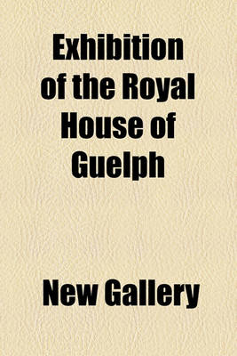 Book cover for Exhibition of the Royal House of Guelph