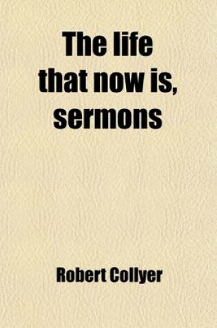 Cover of The Life That Now Is, Sermons