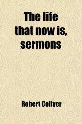 Book cover for The Life That Now Is, Sermons