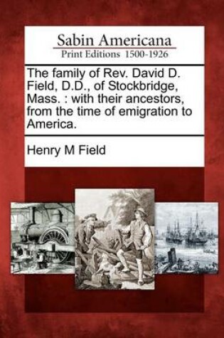 Cover of The Family of REV. David D. Field, D.D., of Stockbridge, Mass.