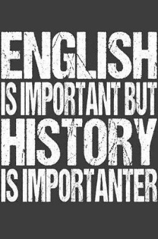 Cover of English Is Important But History Is Importanter