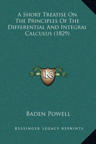 Cover of A Short Treatise on the Principles of the Differential and Integral Calculus (1829)