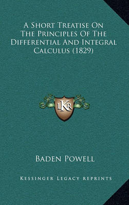 Book cover for A Short Treatise on the Principles of the Differential and Integral Calculus (1829)