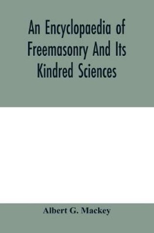 Cover of An encyclopaedia of freemasonry and its kindred sciences
