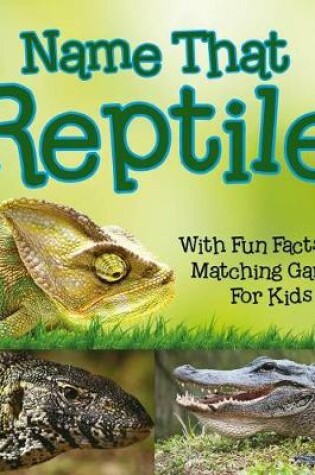 Cover of Name That Reptile: With Fun Facts and Matching Games for Kids