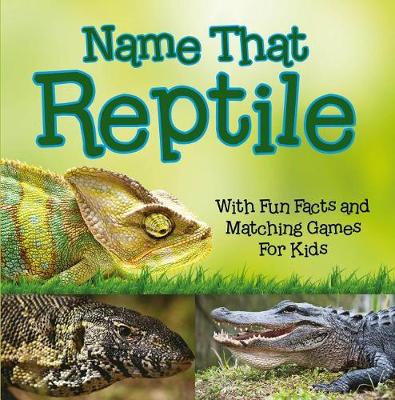 Book cover for Name That Reptile: With Fun Facts and Matching Games for Kids