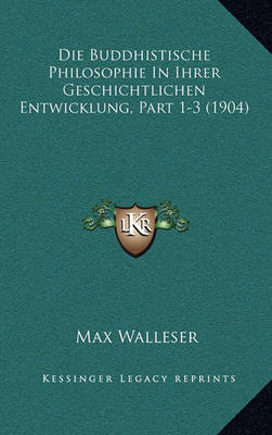 Book cover for Die Buddhistische Philosophie in Ihrer Geschichtlichen Entwicklung, Part 1-3 (1904)