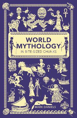 World Mythology in Bite-sized Chunks by Mark Daniels