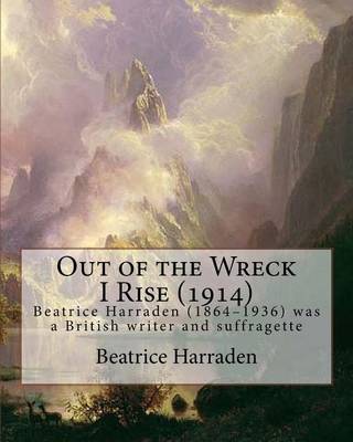 Book cover for Out of the Wreck I Rise (1914), By Beatrice Harraden