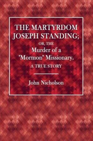 Cover of The Martyrdom of Joseph Standing; Or the Murder of a Mormon Missionary