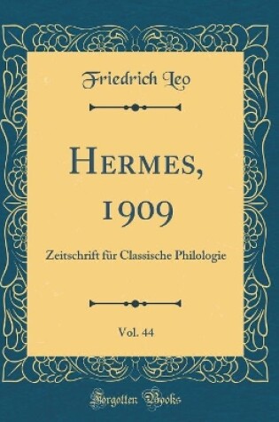 Cover of Hermes, 1909, Vol. 44: Zeitschrift für Classische Philologie (Classic Reprint)