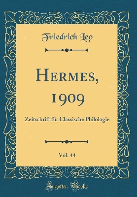 Book cover for Hermes, 1909, Vol. 44: Zeitschrift für Classische Philologie (Classic Reprint)