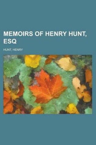 Cover of Memoirs of Henry Hunt, Esq. - Volume 2