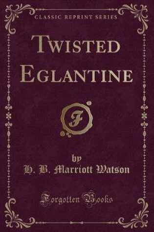 Cover of Twisted Eglantine (Classic Reprint)