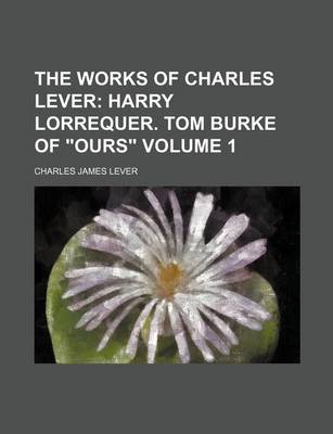 Book cover for The Works of Charles Lever Volume 1