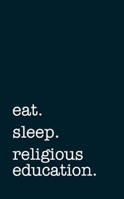 Book cover for eat. sleep. religious education. - Lined Notebook
