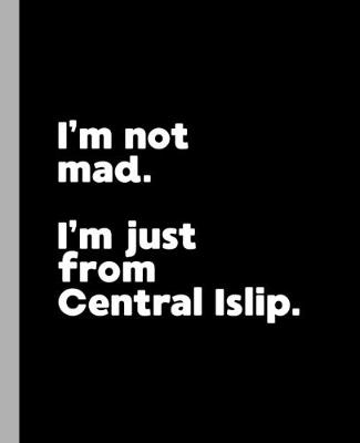 Book cover for I'm not mad. I'm just from Central Islip.