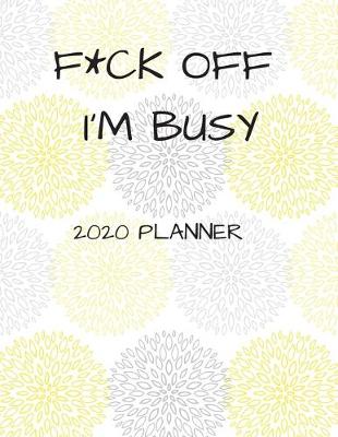 Book cover for F*ck Off I'm Busy 2020 Planner