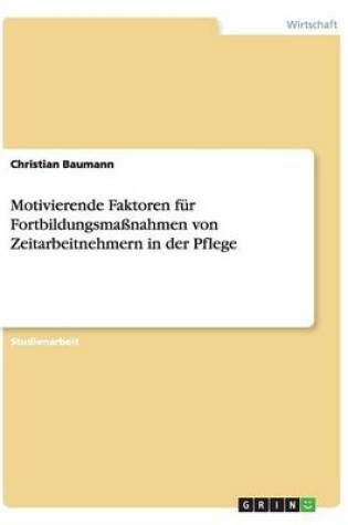 Cover of Motivierende Faktoren fur Fortbildungsmassnahmen von Zeitarbeitnehmern in der Pflege