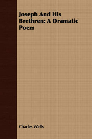 Cover of Joseph And His Brethren; A Dramatic Poem