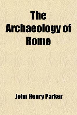 Book cover for The Archaeology of Rome Volume 5; The Forum Romanorum