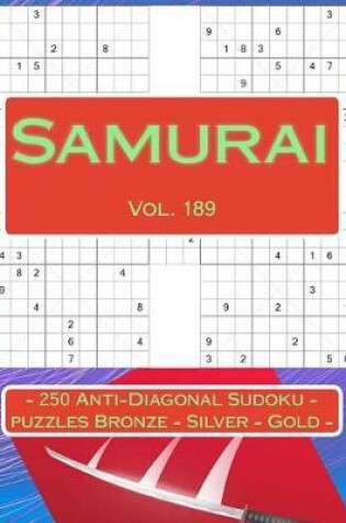 Cover of Samurai - 250 Anti-Diagonal Sudoku - Puzzles Bronze - Silver - Gold - Vol. 189