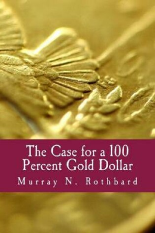 Cover of The Case for a 100 Percent Gold Dollar (Large Print Edition)