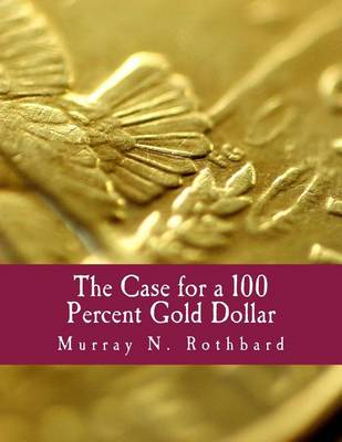 Book cover for The Case for a 100 Percent Gold Dollar (Large Print Edition)