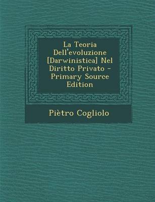 Book cover for La Teoria Dell'evoluzione [Darwinistica] Nel Diritto Privato - Primary Source Edition