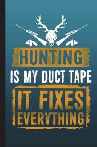 Cover of Hunting Is My Duct Tape It Fixes Everything