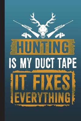 Book cover for Hunting Is My Duct Tape It Fixes Everything