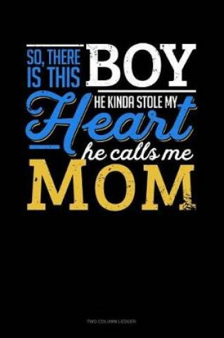 Cover of So, There Is This Boy He Kinda Stole My Heart He Calls Me Mom