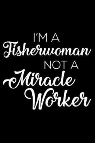Cover of I'm a Fisherwoman Not a Miracle Worker