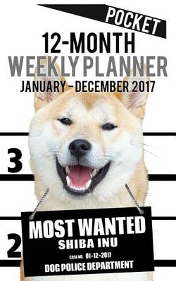 Book cover for 2017 Pocket Weekly Planner - Most Wanted Shiba Inu