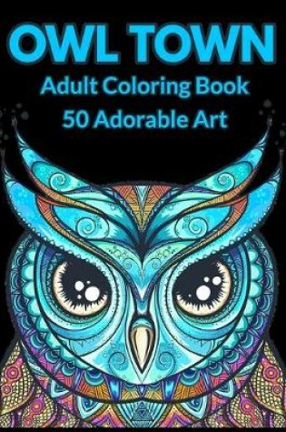 Cover of Owl Town Adult coloring book 50 adorable art