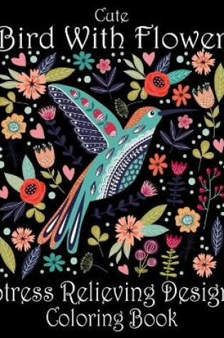Cover of Cute Bird With Flower Stress Relieving Design Coloring Book