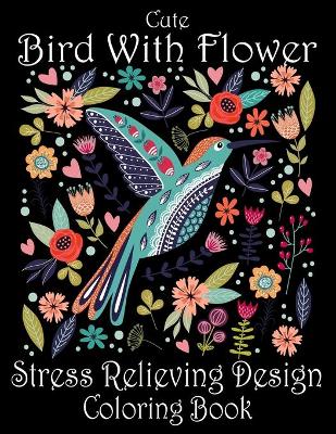 Book cover for Cute Bird With Flower Stress Relieving Design Coloring Book