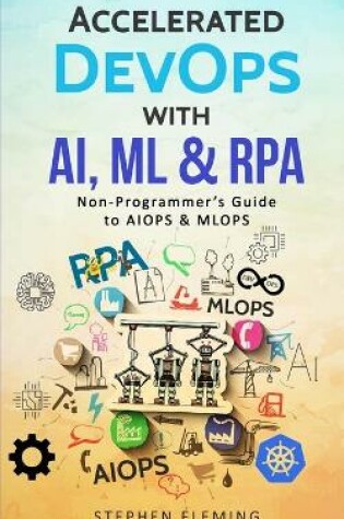 Cover of Accelerated DevOps with AI, ML & RPA