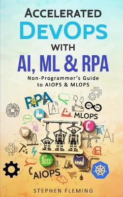 Book cover for Accelerated DevOps with AI, ML & RPA