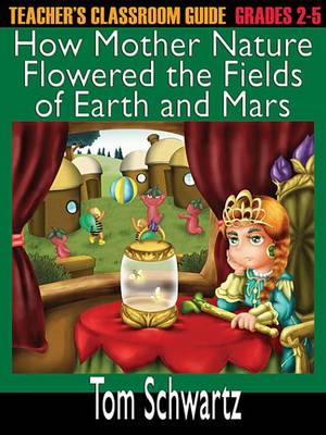 Book cover for Teacher's Classroom Guide to How Mother Nature Flowered the Fields