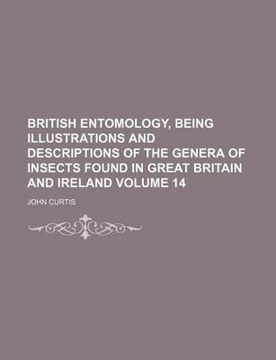 Book cover for British Entomology, Being Illustrations and Descriptions of the Genera of Insects Found in Great Britain and Ireland Volume 14