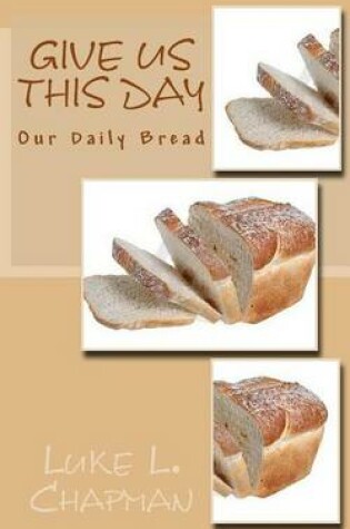 Cover of Give Us This Day Our Daily Bread