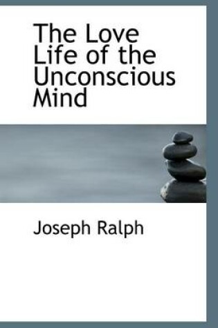 Cover of The Love Life of the Unconscious Mind